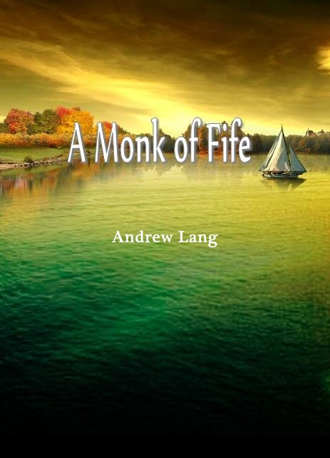 A Monk of Fife by Andrew Lang