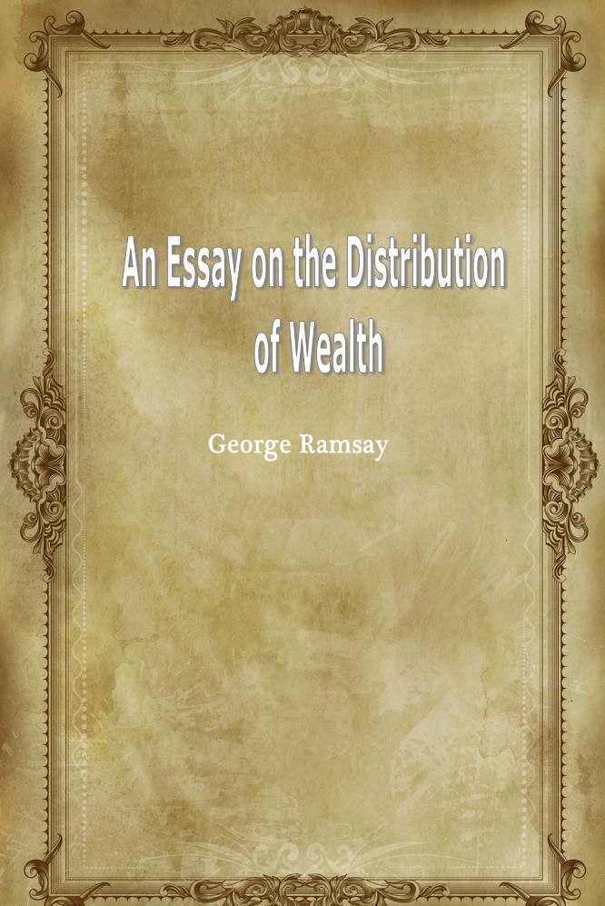 An Essay on the Distribution of Wealth