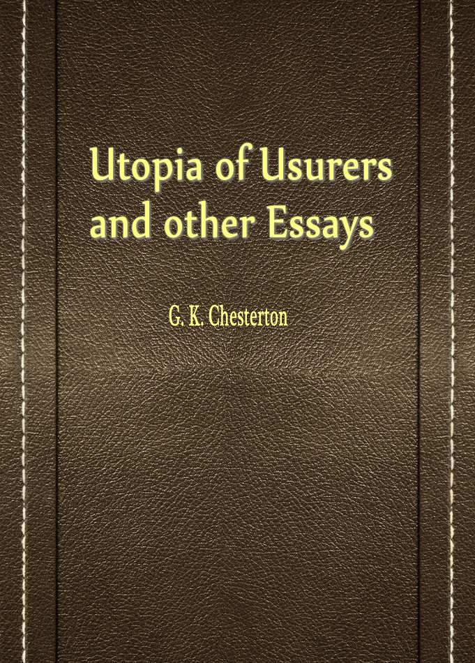 Utopia of Usurers and other Essays
