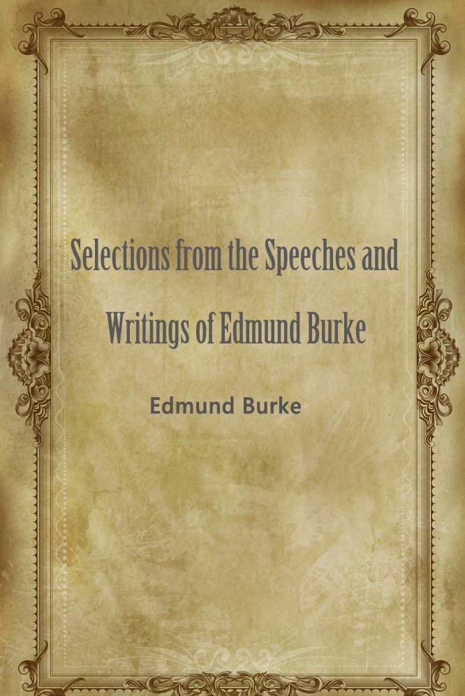 Selections from the Speeches and Writings of Edmun