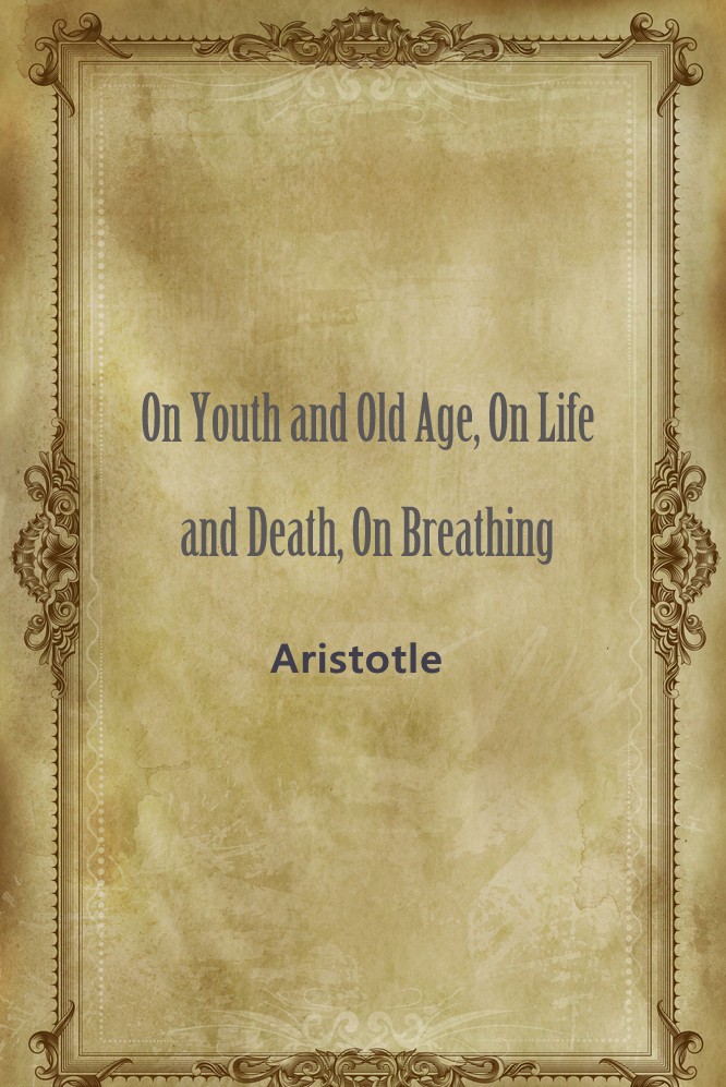 ON YOUTH AND OLD AGE， ON LIFE AND DEATH， ON BREATH