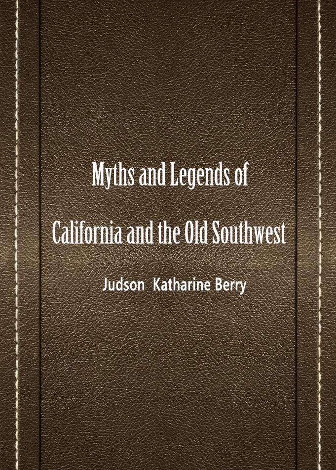 Myths and Legends of California and the Old Southw