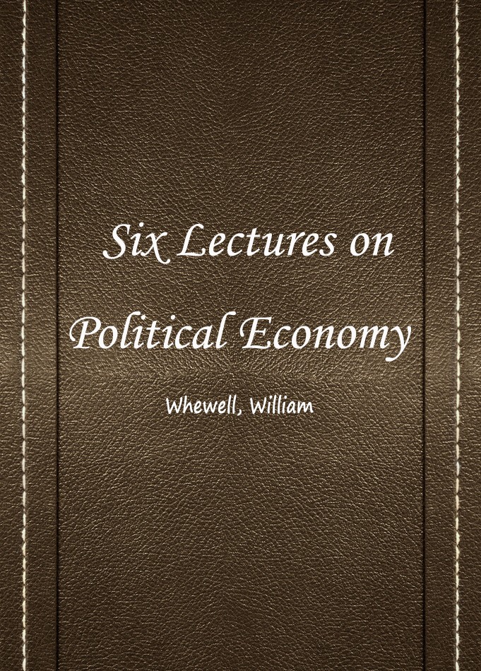 SIX LECTURES ON POLITICAL ECONOMY
