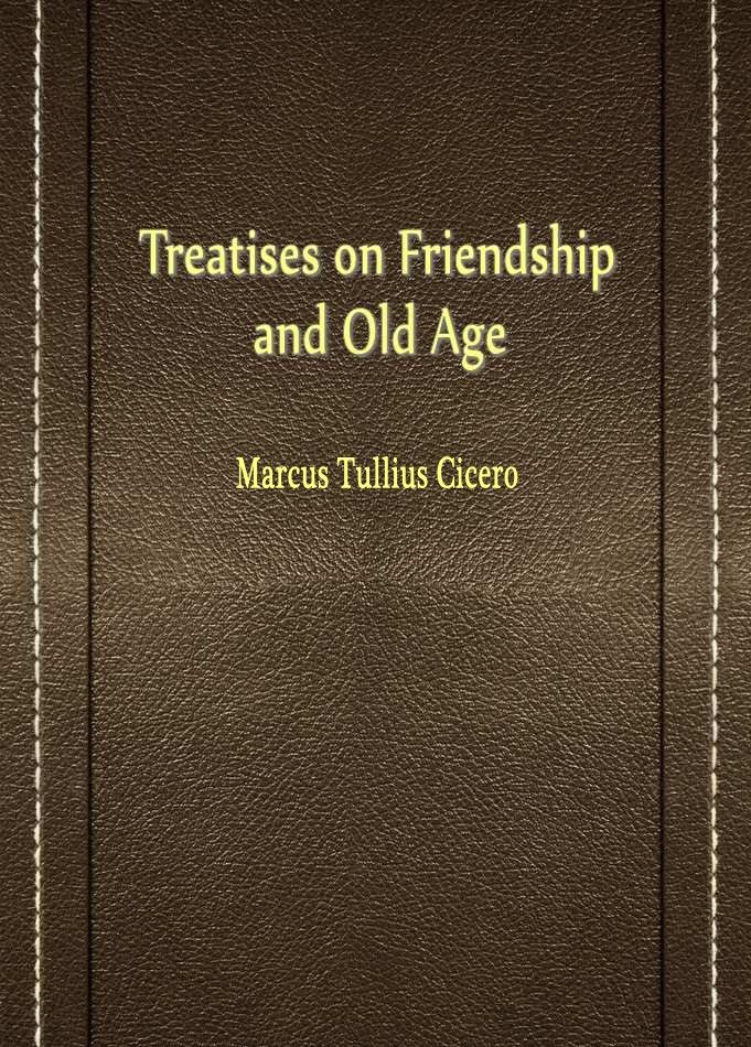 Treatises on Friendship and Old Age