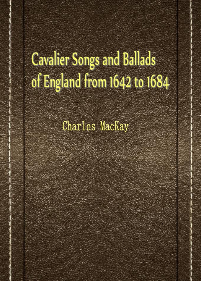 Cavalier Songs and Ballads of England from 1642 to